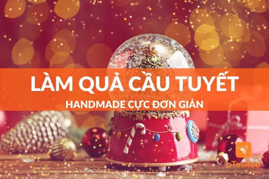 Hướng Dẫn 2 Cách Làm Quả Cầu Tuyết Handmade Đẹp Và Đơn Giản
