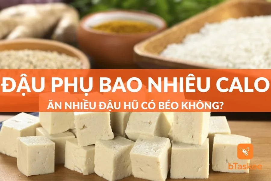 Đậu Phụ Bao Nhiêu Calo? Ăn Nhiều Đậu Hũ Có Béo Không?
