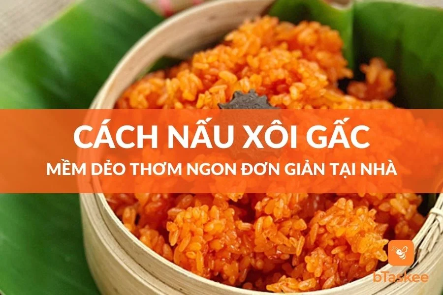 Cách Nấu Xôi Gấc Mềm Dẻo Thơm Ngon Đơn Giản Tại Nhà