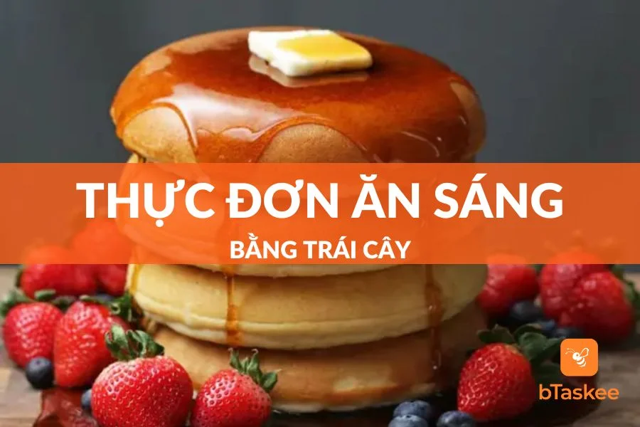 Top 6 Thực Đơn Ăn Sáng Bằng Trái Cây Tốt Cho Sức Khỏe