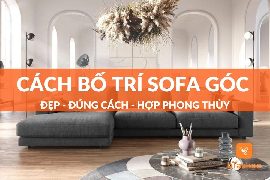 Cách Bố Trí Sofa Góc Đẹp - Đúng Cách - Hợp Phong Thủy