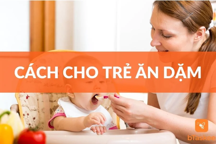 Cách Cho Trẻ Ăn Dặm Đúng Cách Và Hiệu Quả Nhất