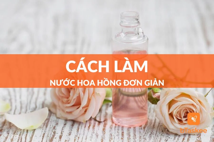 2 Cách Làm Nước Hoa Hồng Dưỡng Da Đơn Giản Tại Nhà