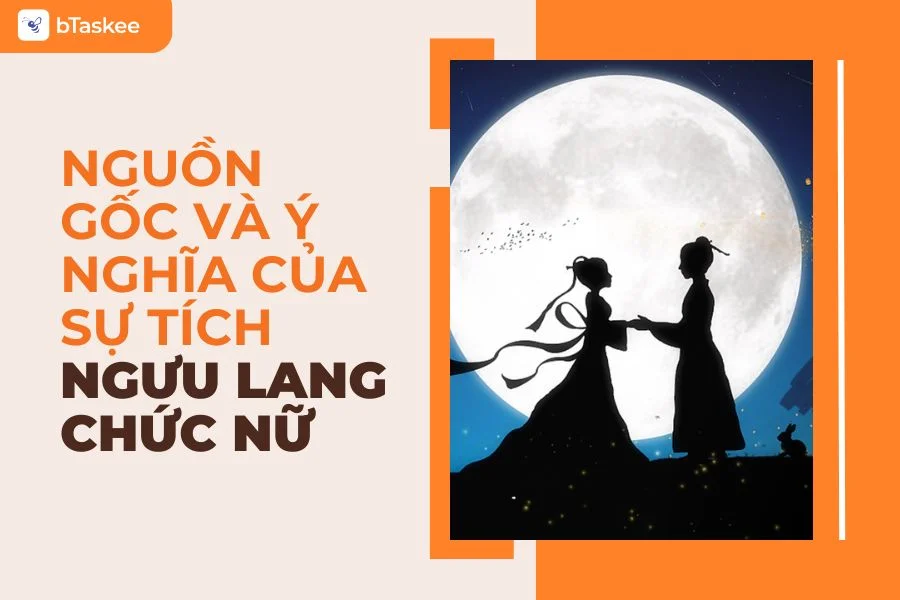 Tìm Hiểu Về Sự Tích Ngưu Lang Chức Nữ Và Ý Nghĩa 7/7  Âm Lịch