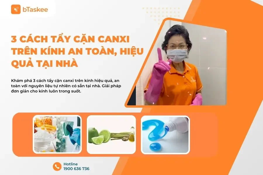 3 Cách Tẩy Cặn Canxi Trên Kính An Toàn, Hiệu Quả Tại Nhà