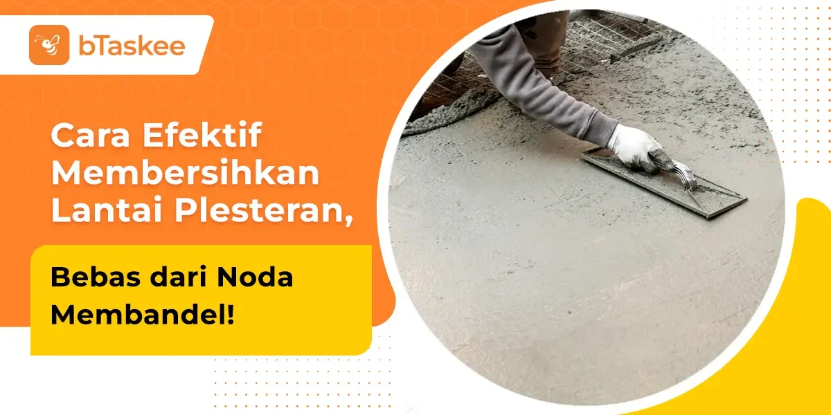 Cara Efektif Membersihkan Lantai Plesteran, Bebas dari Noda Membandel!