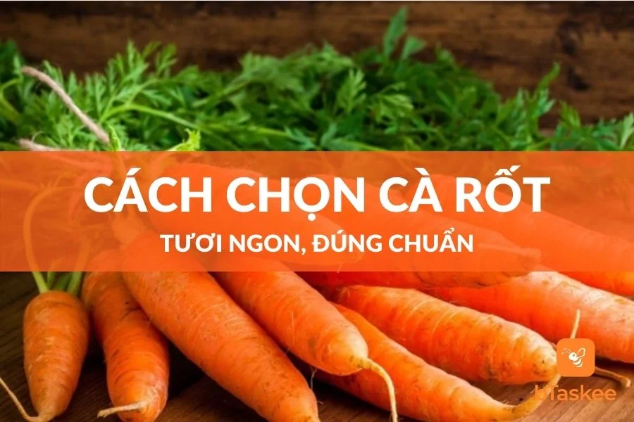 Cách Chọn Cà Rốt Ngon Và Bảo Quản Tươi Lâu