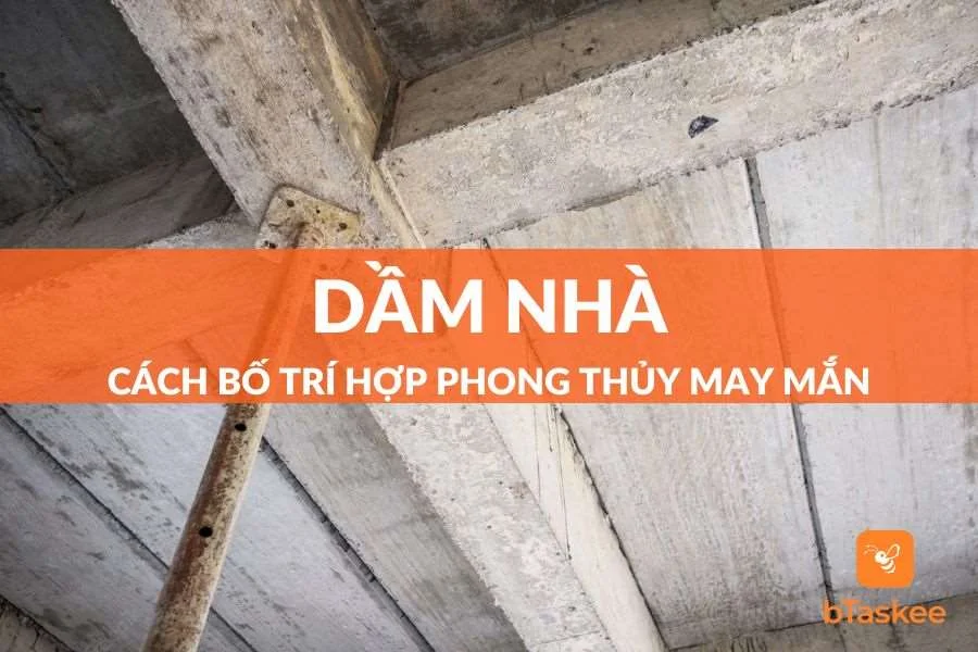 Dầm Nhà Là Gì? Cách Bố Trí Dầm Hợp Phong Thủy, May Mắn