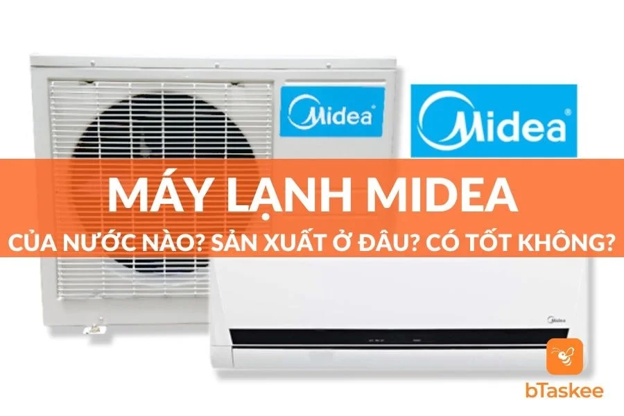 Máy Lạnh Midea Của Nước Nào?Sản Xuất Ở Đâu?Tốt Không?