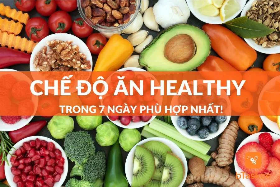 Chế Độ Ăn Healthy Trong 7 Ngày Phù Hợp Nhất