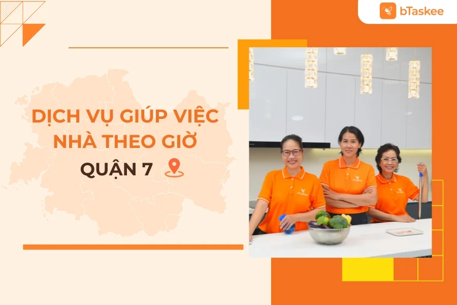 Dịch Vụ Giúp Việc Nhà Theo Giờ Tại Quận 7 Chất Lượng, Uy Tín 9 Năm bTaskee