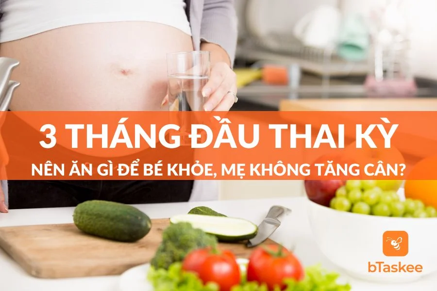 3 Tháng Đầu Thai Kỳ Nên Ăn Gì Để Bé Khỏe, Mẹ Không Tăng Cân?