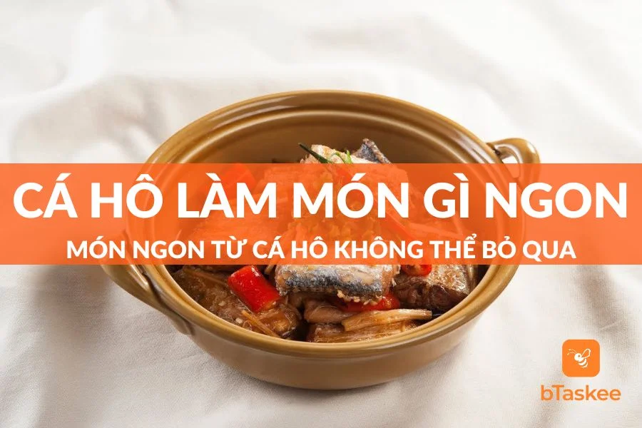 Cá Hô Làm Món Gì Ngon? Món Ngon Từ Cá Hô Không Thể Bỏ Qua