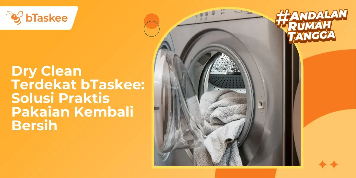 Dry Clean Terdekat bTaskee: Solusi Praktis Pakaian Kembali Bersih