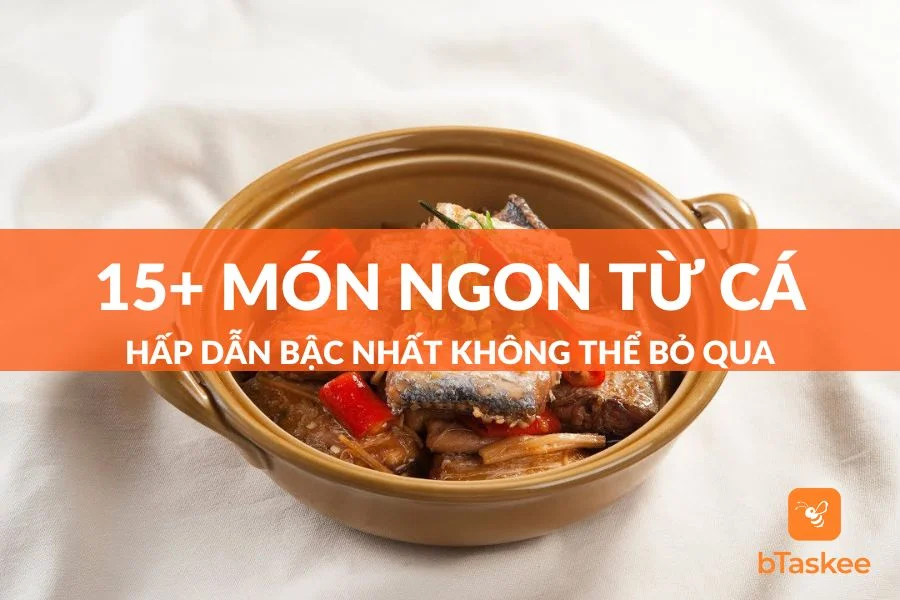15+ Món Ngon Từ Cá Hấp Dẫn Bậc Nhất Không Thể Bỏ Qua