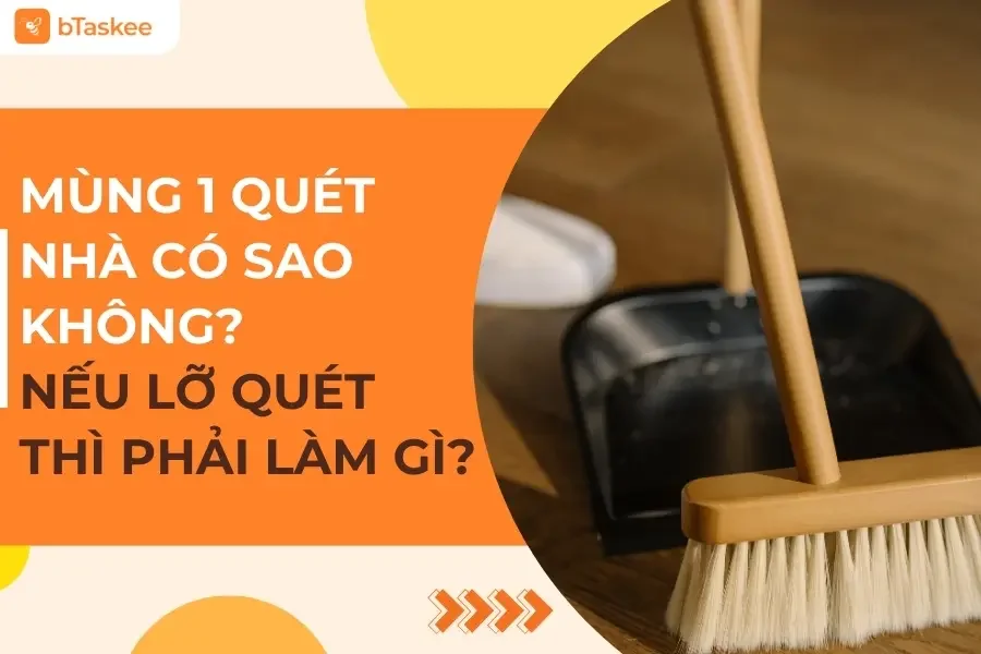 Mùng 1 Quét Nhà Có Sao Không? Nếu Lỡ Quét Thì Phải Làm Sao?