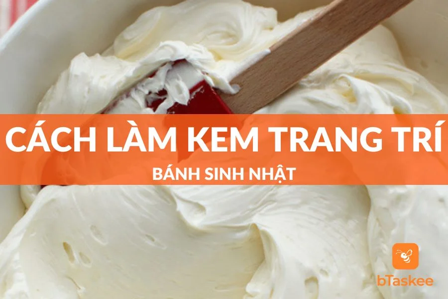 Bật Mí Top 6 Cách Làm Kem Trang Trí Bánh Sinh Nhật “Xịn Sò”