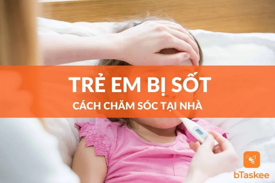 Cách Chăm Sóc Trẻ Em Bị Sốt Tại Nhà