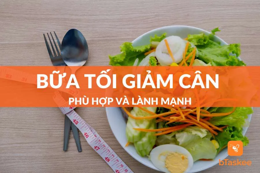 Xây Dựng Thực Đơn Bữa Tối Giảm Cân Phù Hợp, An Toàn