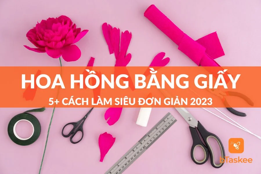 Tổng Hợp 5 Cách Làm Hoa Hồng Bằng Giấy Đơn Giản Để Làm Quà Tặng