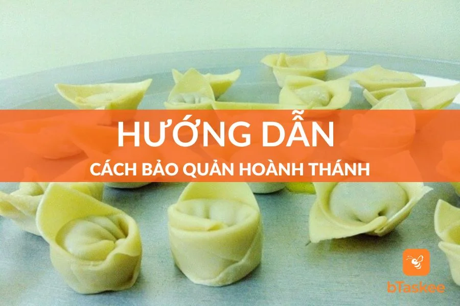Cách Bảo Quản Hoành Thánh Luôn Giữ Vị Thơm Ngon