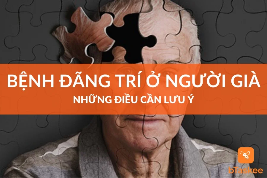 Bệnh Đãng Trí Ở Người Già: Những Điều Cần Lưu Ý