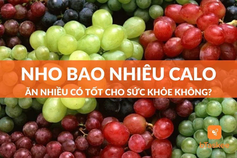 Nho Bao Nhiêu Calo? Ăn Nhiều Có Tốt Cho Sức Khỏe, Có Mập (Béo) Không?