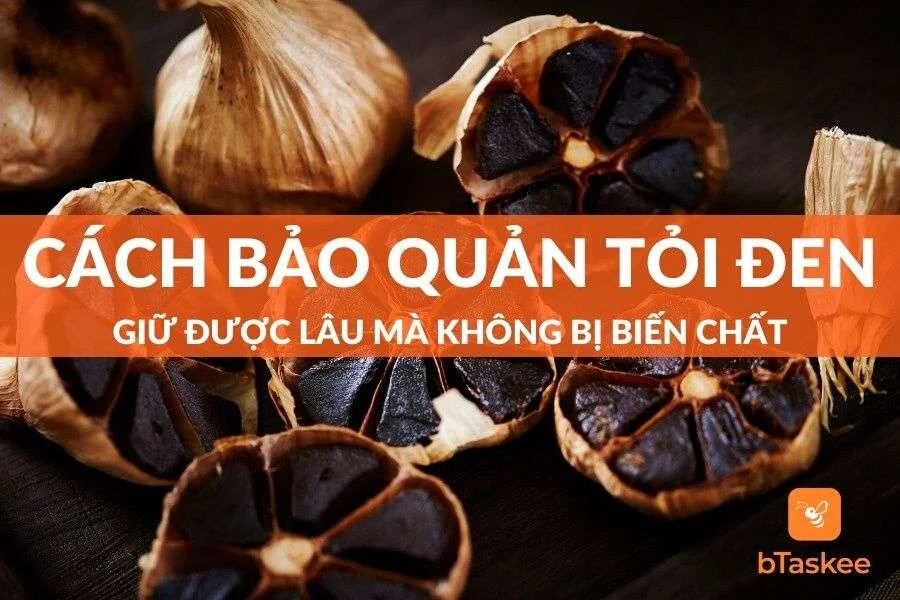 3 Cách Bảo Quản Tỏi Đen Lâu, Giữ Được Chất Lượng Tốt Nhất