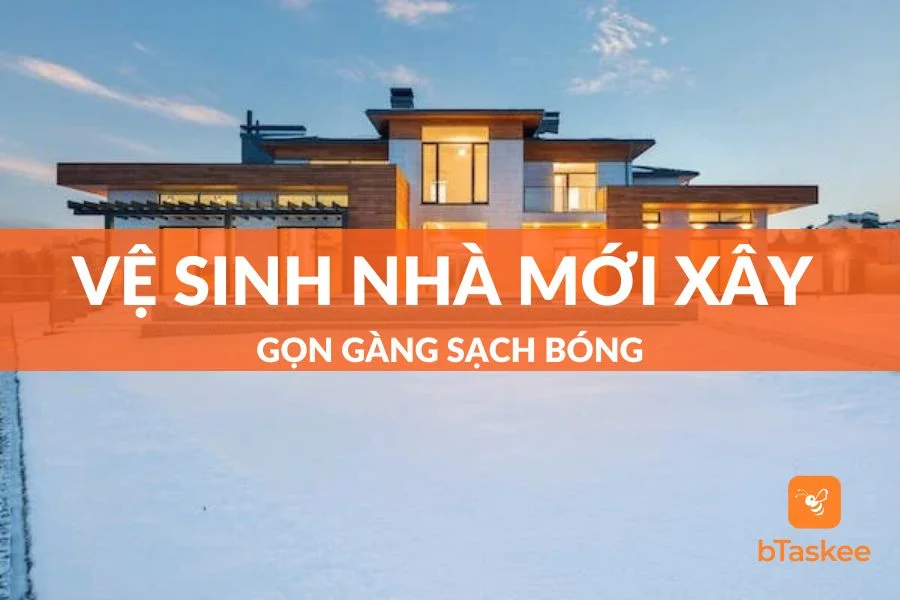 Vệ Sinh Nhà Mới Xây Gọn Gàng Sạch Bóng
