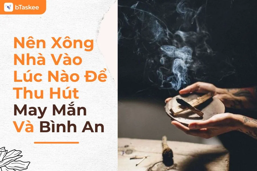 Nên Xông Nhà Vào Lúc Nào Để Thu Hút May Mắn Và Bình An?
