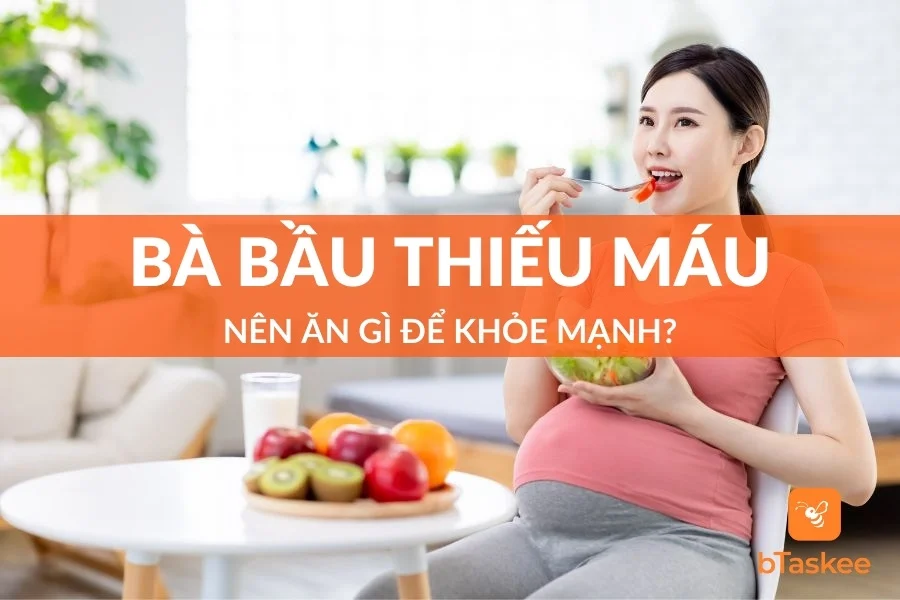 Bà Bầu Thiếu Máu Nên Ăn Gì? 8 Thực Phẩm “Vàng” Nên Dùng