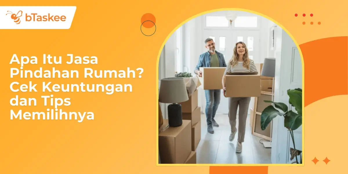 Apa Itu Jasa Pindahan Rumah? Cek Keuntungan dan Tips Memilihnya