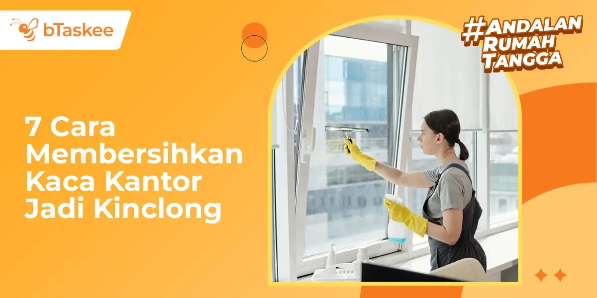 7 Cara Membersihkan Kaca Kantor Jadi Kinclong dan Tampak Profesional