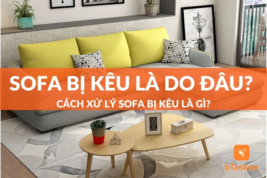Sofa Bị Kêu Là Do đâu? Cách Xử Lý Sofa Bị Kêu Là Gì?