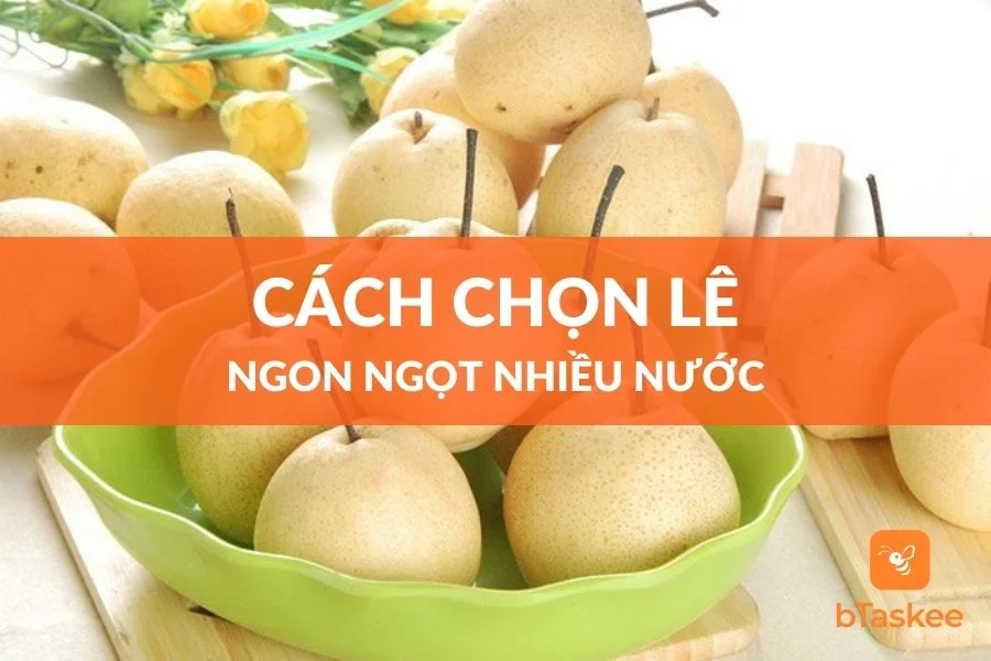5 Cách Chọn Lê Ngon Ngọt Nhiều Nước