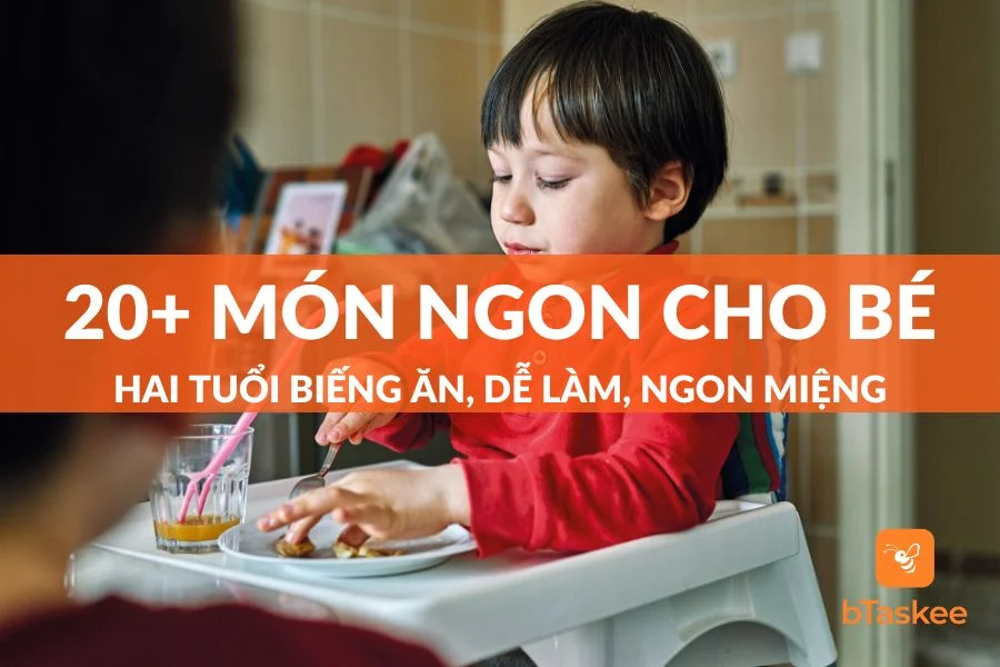 20+ Món Ngon Cho Bé 2 Tuổi Biếng Ăn Dễ Làm, Con Ăn Ngon