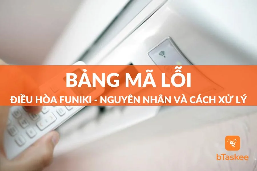 Tổng Hợp Bảng Mã Lỗi Điều Hòa Funiki Thường Gặp Và Cách Xử Lý Tại Nhà