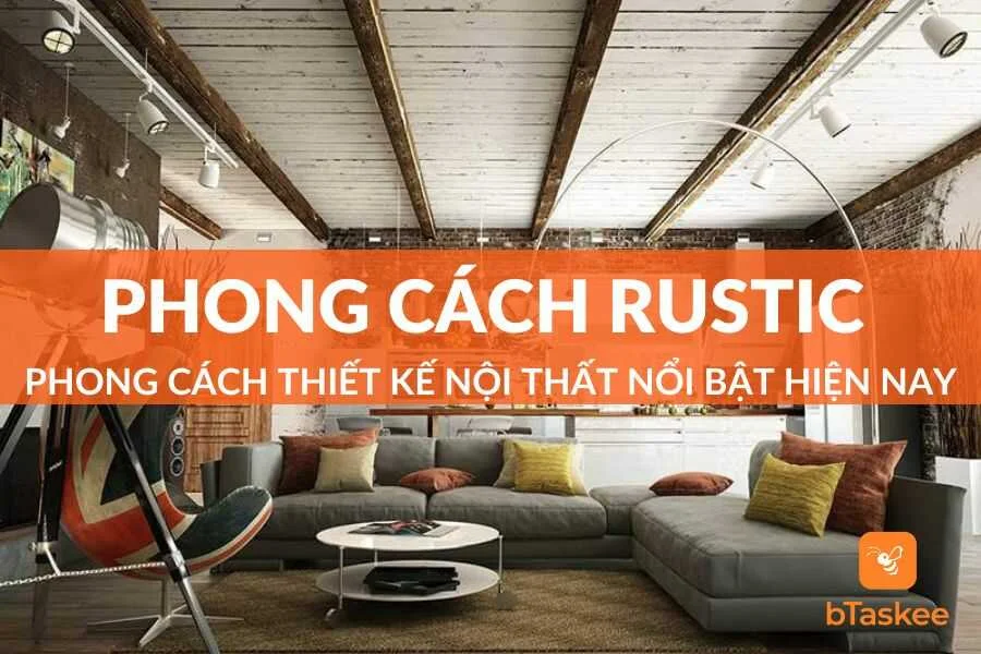 Các Phong Cách Rustic Nổi Bật Hiện Nay