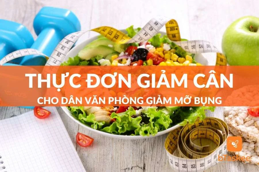 Thực Đơn Giảm Cân Cho Dân Văn Phòng Giảm Mỡ Bụng