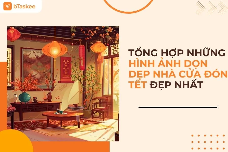 Tổng Hợp Những Hình Ảnh Dọn Dẹp Nhà Cửa Đón Tết Đẹp Và Ý Nghĩa Nhất