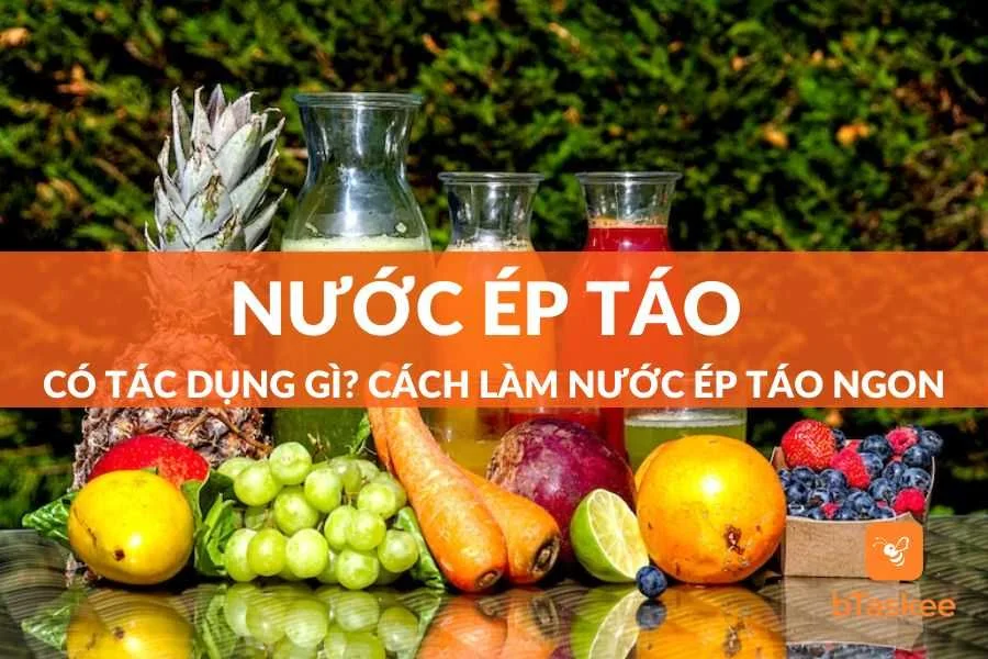 Nước Ép Táo Có Tác Dụng Gì? Cách Làm Nước Ép Táo Ngon