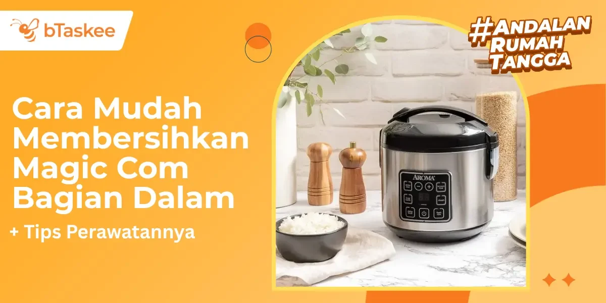 Cara Mudah Membersihkan Magic Com Bagian Dalam & Tips Perawatannya