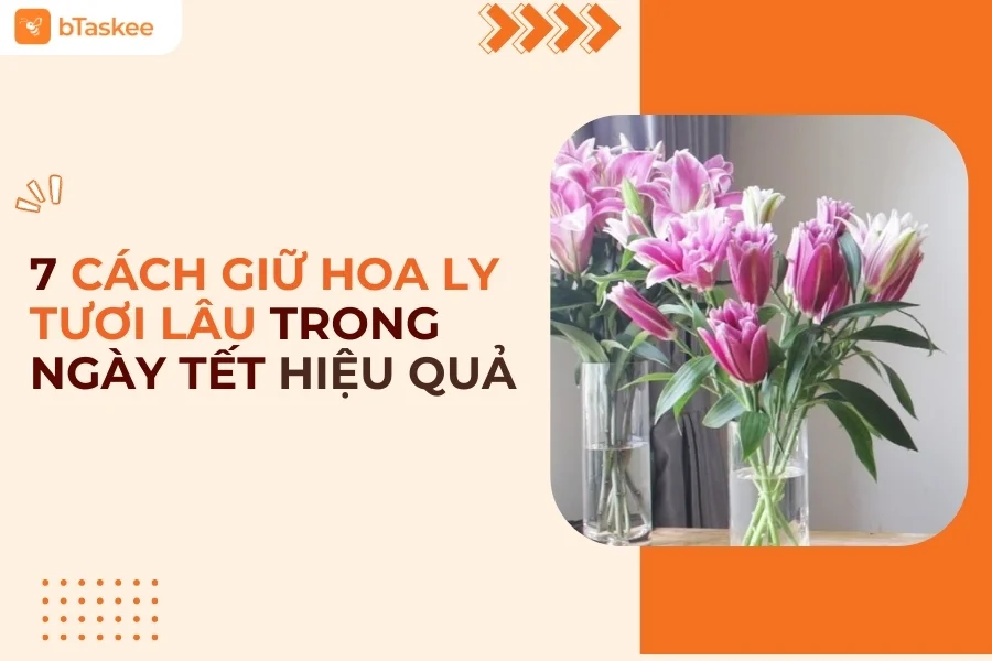 [Mẹo Nội Trợ] 7 Cách Giữ Hoa Ly Tươi Lâu Ngày Tết Đơn Giản Hiệu Quả