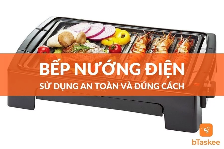 Cách Sử Dụng Bếp Nướng Điện An Toàn Và Đúng Cách