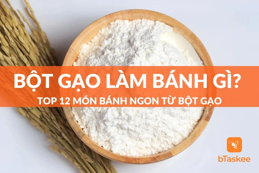 Bột Gạo Làm Bánh Gì? Top 12 Món Bánh Ngon Từ Bột Gạo