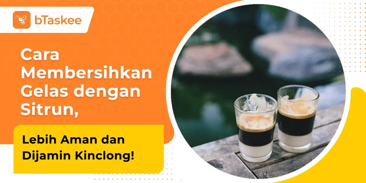 Cara Membersihkan Gelas dengan Sitrun, Lebih Aman dan Dijamin Kinclong!