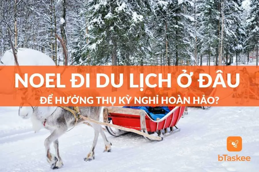 Noel Đi Du Lịch Ở Đâu Để Hưởng Thụ Kỳ Nghỉ Trọn Vẹn Và Ấm Áp Nhất?