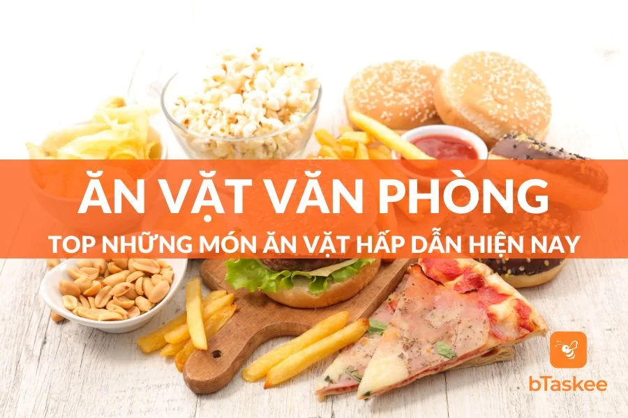Top 17 Món Ăn Vặt Văn Phòng Được Ưa Chuộng Nhất