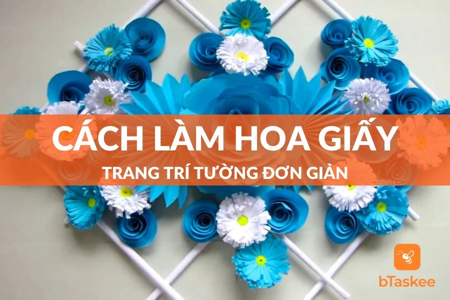 Cách Làm Hoa Giấy Trang Trí Tường Đơn Giản Dễ Thực Hiện
