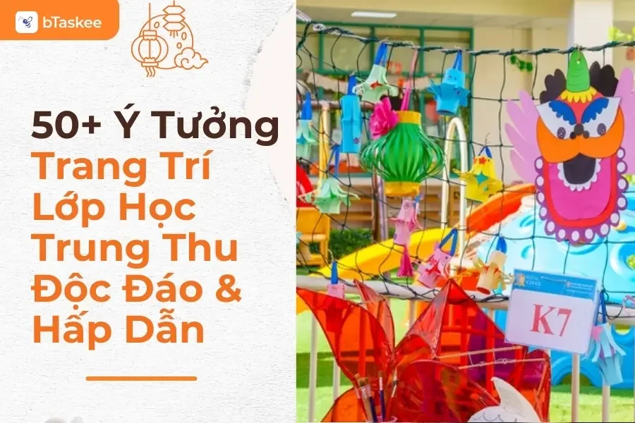 50+ Ý Tưởng Trang Trí Trung Thu Lớp Học Sáng Tạo Và Độc Đáo Nhất